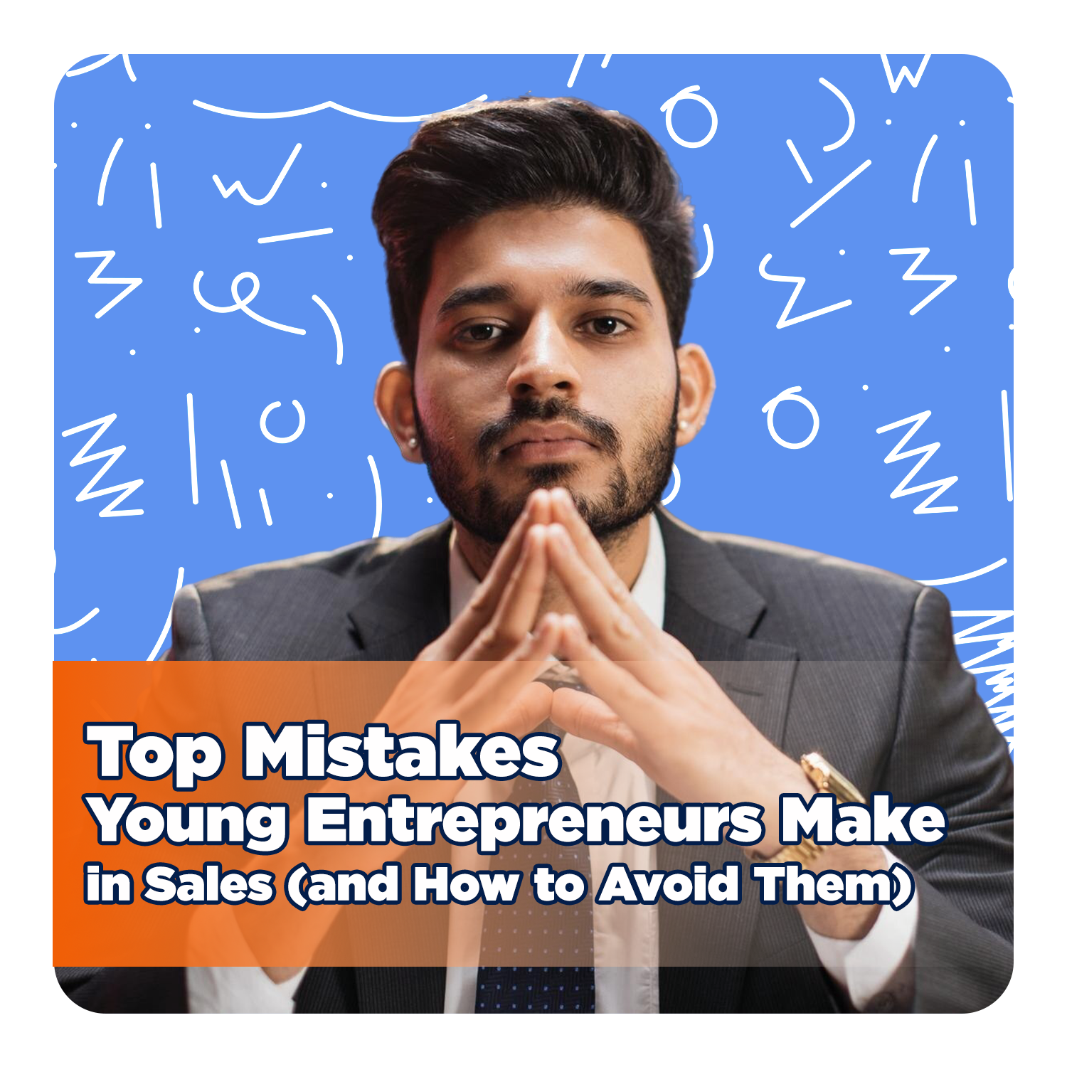 Top Mistakes Young Entrepreneurs Make in Sales (and How to Avoid Them)